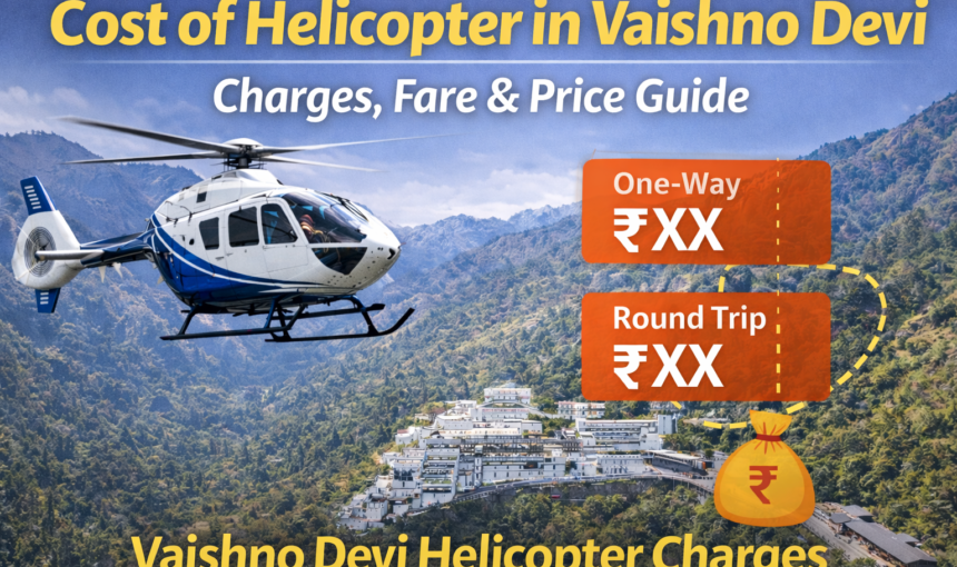 Cost of Helicopter in Vaishno Devi – Charges, Fare & Price Guide